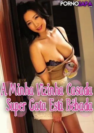 A Minha Vizinha Casada Super Gata Está Bêbada
